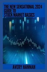 The New Sensational 2024 Guide To Stock Market Basics: Everything You Need To Know