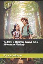 The Secret of Whispering Woods: A Tale of Adventure and Friendship