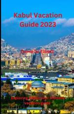 Kabul Vacation Guide 2023: Exploring Kabul: Your Ultimate Vacation Guide for 2023