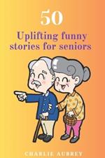 50 Uplifting Funny Stories for Seniors: 