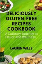 Deliciously Gluten-Free Recipes Cookbook: A Culinary Journey to Flavor and Wellness