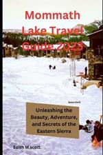 Mammoth Lake Travel Guide 2023: Unleashing the Beauty, Adventure, and Secrets of the Eastern Sierra