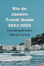 Rio de Janeiro Travel Guide 2023-2024: Unveiling Brazil's Vibrant Jewel