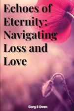 Echoes of Eternity: Navigating Loss and Love