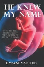 He Knew My Name: What the Bible Teaches about the Sanctity of Life in the Womb