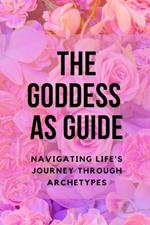 The Goddess as Guide: Navigating Life's Journey through Archetypes