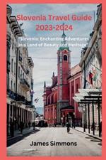 Slovenia Travel Guide 2023-2024: 