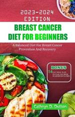Breast Cancer Diet For Beginners: A Balanced Diet For Breast Cancer Prevention And Recovery