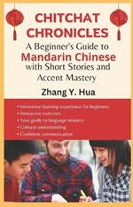 Chitchat Chronicles: A Beginner's Guide to Mandarin Chinese with Short Stories and Accent Mastery