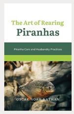 The Art of Rearing Piranhas: Piranha Care and Husbandry Practices