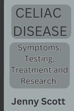 Celiac disease: Symptoms, testing, treatment and research