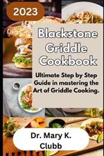 Blackstone Griddle Cookbook: Ultimate Step by Step Guide in mastering the Art of Griddle Cooking.