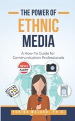 The Power of Ethnic Media: A How To Guide for Communication Professionals