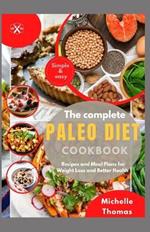 The Complete Paleo Diet Cookbook: Recipes and Meal Plans for Weight loss and Better Health