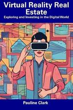 Virtual Reality Real Estate: Exploring and Investing in the Digital World