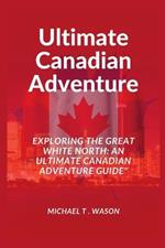 Ultimate Canadian Adventure: 