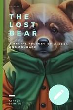 The Lost Bear: A Bear's Journey of Wisdom and Courage