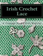 Irish Crochet Lace: A Vintage Home Arts Reprint