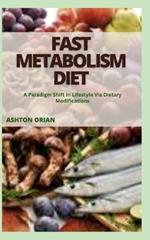 Fast Metabolism Diet: A Paradigm Shift In Lifestyle Via Dietary Modifications