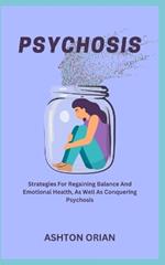 Psychosis: Strategies For Regaining Balance And Emotional Health, As Well As Conquering Psychosis