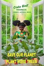 Cista Girl Veenus Green Action Hero, Save Our Planet Plant More Trees
