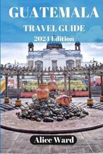 Guatemala Travel Guide 2024: Beyond the Tourist Trail: Hidden Gems of Guatemala