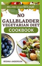 No Gallbladder Vegetarian Diet Cookbook: Tasty Recipes for Optimal Gallbladder Health