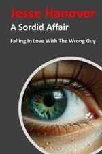 A Sordid Affair: Falling In Love With the Wrong Guy
