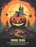 Ghoul Glow: 50 Halloween Stained Glass Designs Adult Coloring Book for Mindfulness