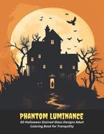 Phantom Luminance: 50 Halloween Stained Glass Designs Adult Coloring Book for Tranquility