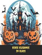 Eerie Elegance in Glass: Stained Glass Halloween Coloring Book with 50 Relaxing Designs