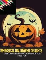 Whimsical Halloween Delights: Easy Large Print Coloring Book for Fall Fun, 50 pages, 8x11 inches