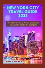 New York City Travel Guide 2023: A Comprehensive Pocket Guide for a Successful Trip to the Big Apple