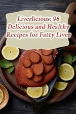 Liverlicious: 98 Delicious and Healthy Recipes for Fatty Liver