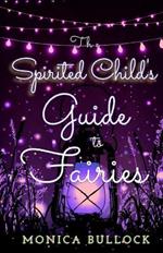 The Spirited Child's Guide to Fairies