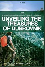 Unveiling the Treasures of Dubrovnik: Comprehensive Travel Guide to Croatia's Jewel by the Adriatic