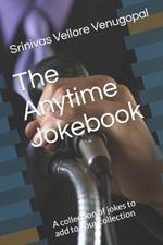 The Anytime Jokebook: A collection of jokes to add to your collection