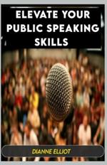 Elevate Your Public Speaking Skills: Mastering The Act Of Persuasion