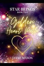 The Golden Heart Path.: Star Beings Book 2.