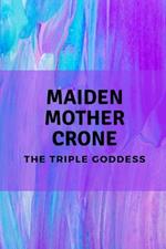Maiden, Mother, Crone: The Triple Goddess
