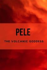 Pele: The Volcanic Goddess