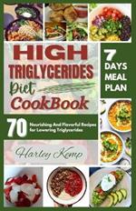 High Triglycerides Diet Cookbook: 70 Nourishing And Flavorful Recipes for Lowering Triglycerides
