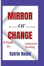 Mirror of Change: A Path to Authentic Healing