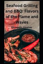 Seafood Grilling and BBQ: Flavors of the Flame and Waves