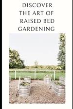 Discover the Art of Raised Bed Gardening: Cultivate Your Green Haven