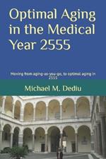 Optimal Aging in the Medical Year 2555: Moving from aging-as-you-go, to optimal aging in 2555