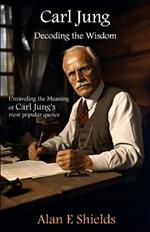 Carl Jung: Decoding the Wisdom: Unraveling the Meaning of Carl Jung's most popular quotes