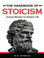 The Handbook of Stoicism: Ancient Wisdom for Modern Life