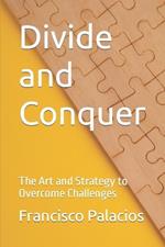 Divide and Conquer: The Art and Strategy to Overcome Challenges