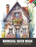 Whimsical Haven Magic: Coloring Book for Serenity and Stress Relief, 50 pages, 8.5 x 11 inches